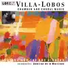 Lontano - Villa-Lobos: Chamber and Choral Works